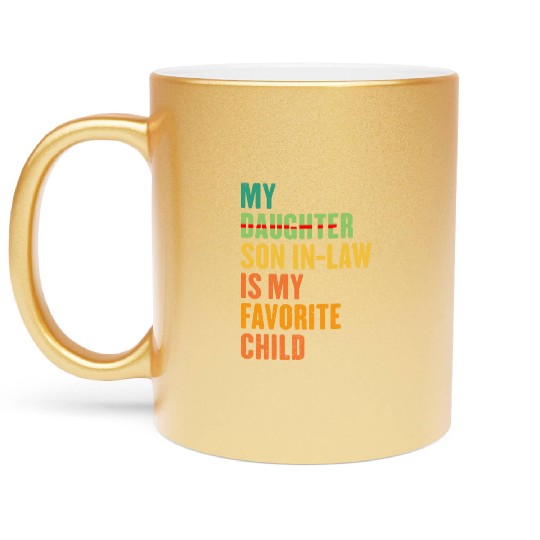 My Son In Law Is My Favorite Child Funny sating Metallic Mugs