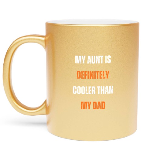 My Aunt Is Definitely Cooler than My Dad Metallic Mugs