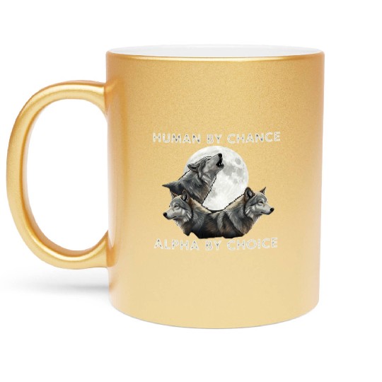 Human by chance, alpha by choice Wolf Moon Metallic Mugs