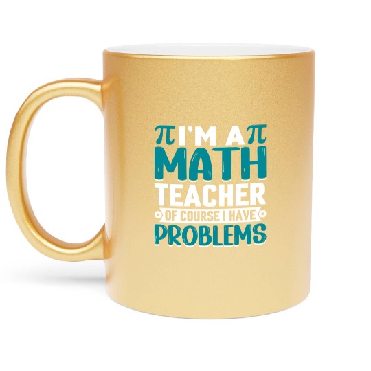 I'm a math teacher of course I have problems Metallic Mugs