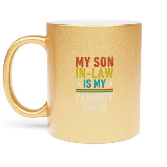 My Son In Law Is My Favorite Child Metallic Mugs