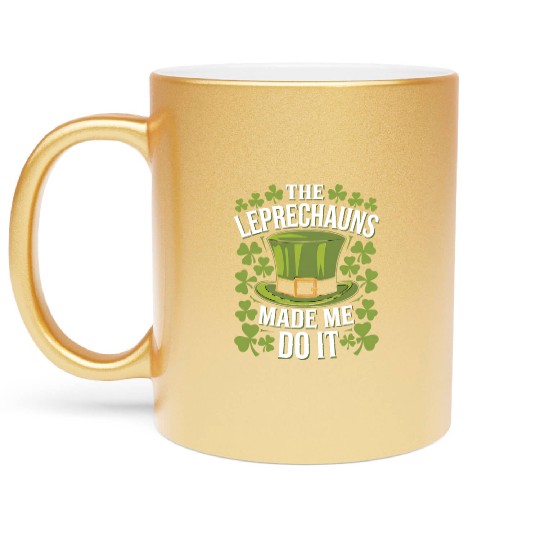 The Leprechauns Made Me Do It St Patrick's Day Metallic Mugs