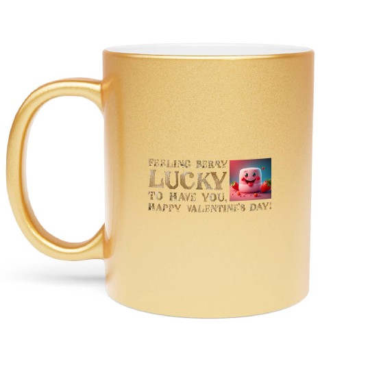 Feeling Berry Lucky to Have You This Valentine's D Metallic Mugs