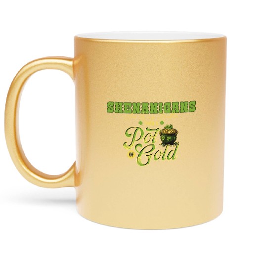 Shenanigans Are Way Better Than A Pot Of Gold St Metallic Mugs