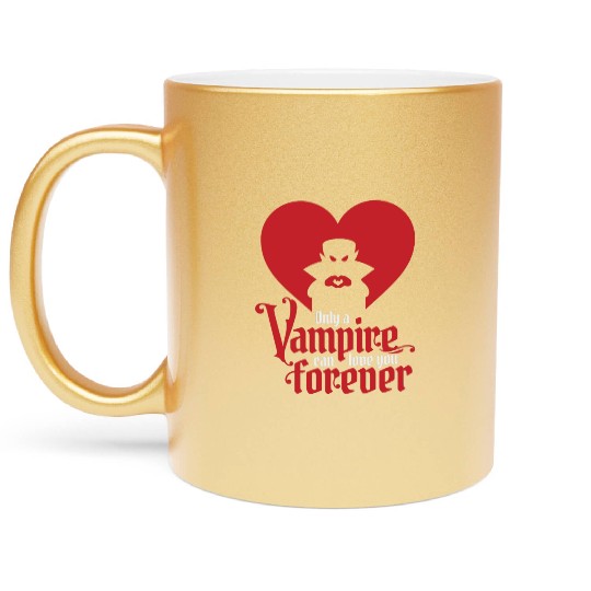 Only A Vampire Can Love You Forever Metallic Mugs
