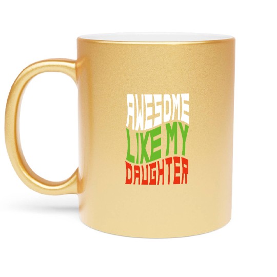 Awesome Like My Daughter Design For Mom And Dad Metallic Mugs