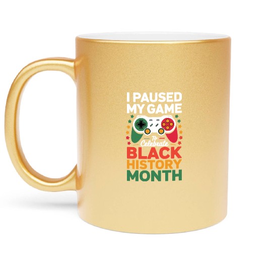 I Paused My Game To Celebrate Black History Month Metallic Mugs