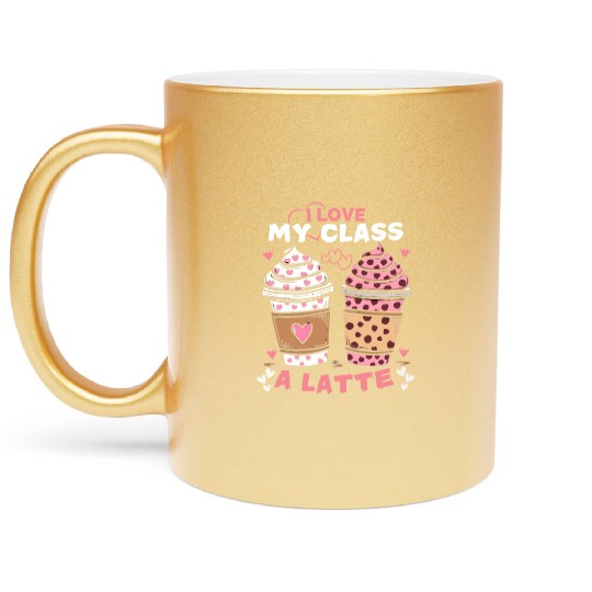 I Love My Class A Latte valentines teacher Women Metallic Mugs