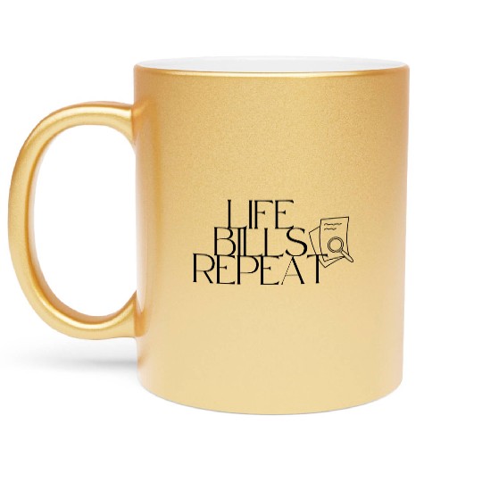 Life bills repeat adulting Metallic Mugs