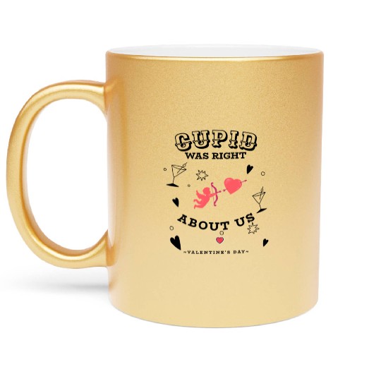 CUPID WAS RIGHT ABOUT US Metallic Mugs