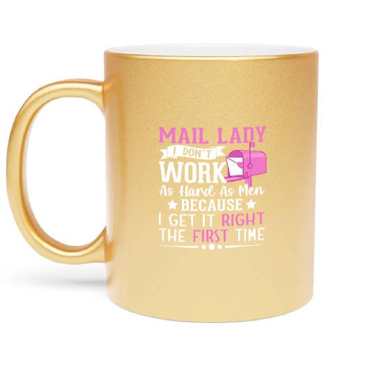 Mail Lady I Don't Work As Hard Men Postal Service Metallic Mugs