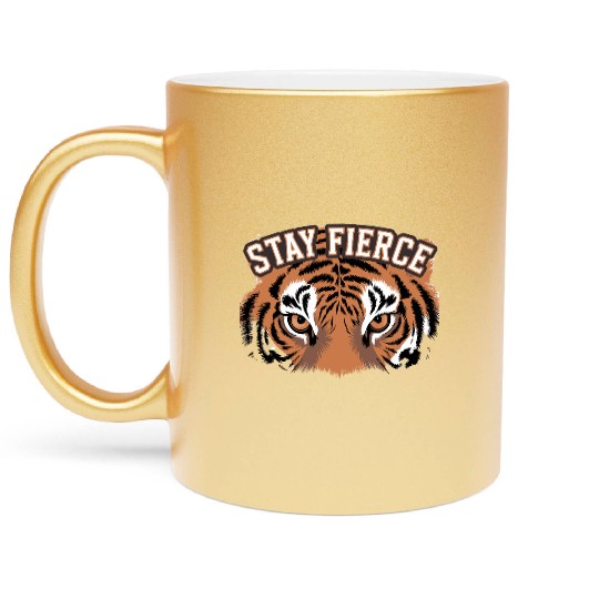 Tiger Stay Fierce for a Tiger lovers Metallic Mugs