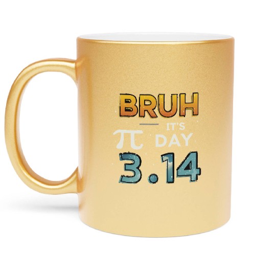 Bruh It's Pi Day 3.14 – Funny Math Humor Metallic Mugs