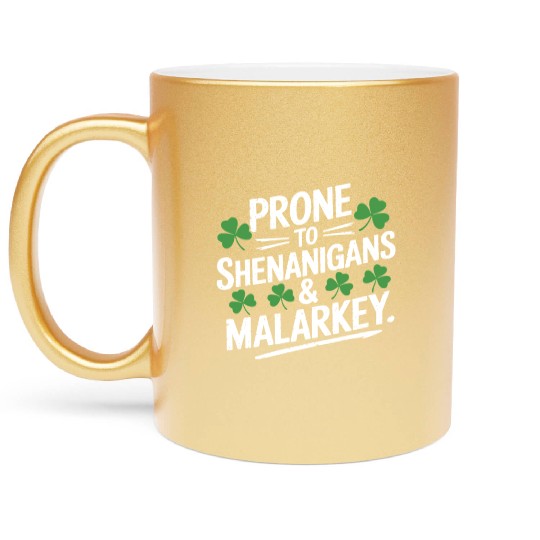 Prone To Shenanigans & Malarkey St Patrick's Day Metallic Mugs