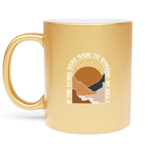 If The Stars Were Made To Worship So Will I Metallic Mugs