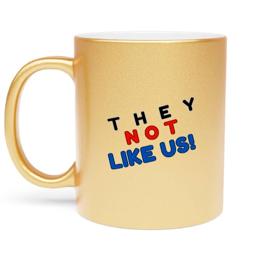 They Not like Us Metallic Mugs
