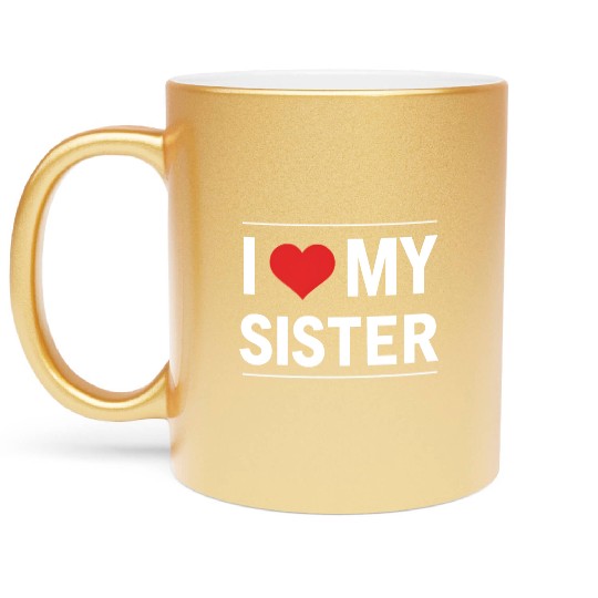 I Love My Sister Family Love Heart Gift Metallic Mugs