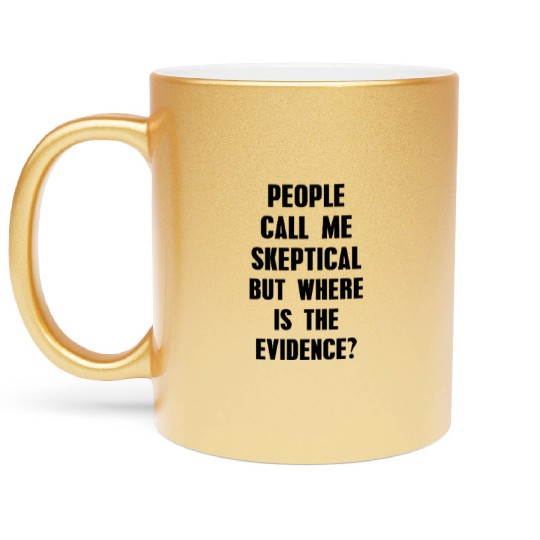 People Call Me Skeptical Humor Philosophy Metallic Mugs