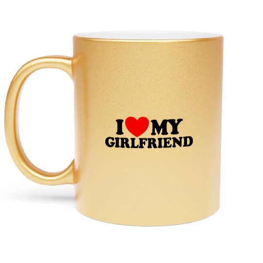 I Love My Girlfriend Matching Couple My Girlfriend Metallic Mugs