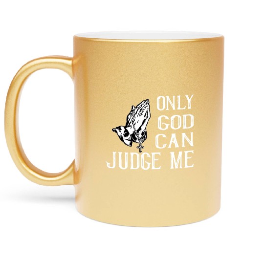 ONLY GOD CAN JUDGE ME Metallic Mugs