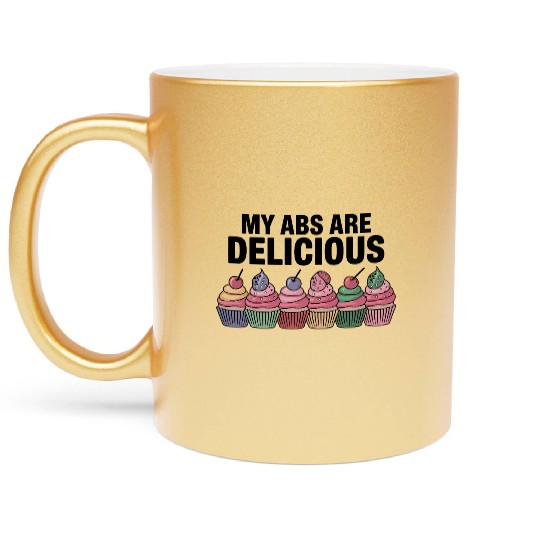 My Abs Are Delicious Malted Pres Metallic Mugs