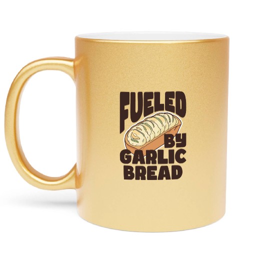 Fueled by Garlic Bread – Endless Power Metallic Mugs