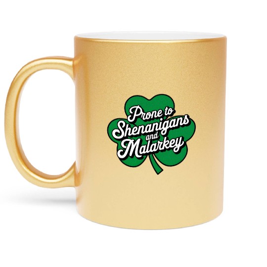 Prone to Shenanigans and Malarkey St Patrick's Day Metallic Mugs
