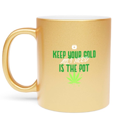 Keep Your Gold all I need is the Pot Metallic Mugs
