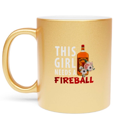 This Girl Needs A Fireball Metallic Mugs