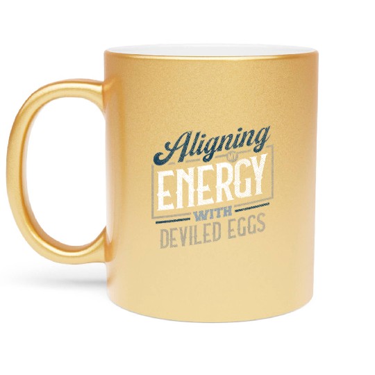Aligning My Energy With Deviled Eggs Humor Metallic Mugs