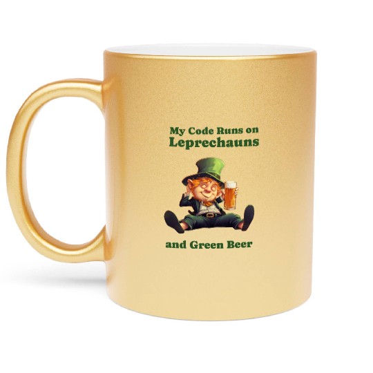 My Code Runs on Leprechauns and Green Beer Metallic Mugs