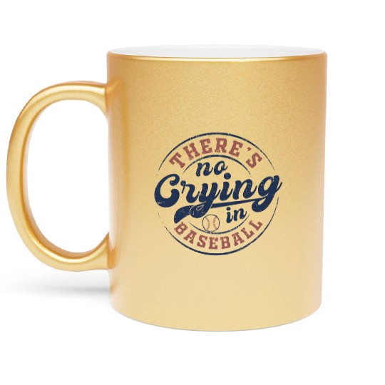There's No Crying In Baseball Metallic Mugs