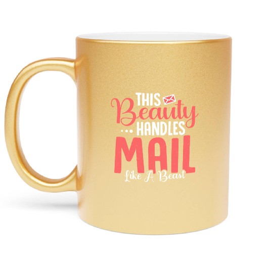 This Beauty Handles Mail Like A Beast Postal Worke Metallic Mugs