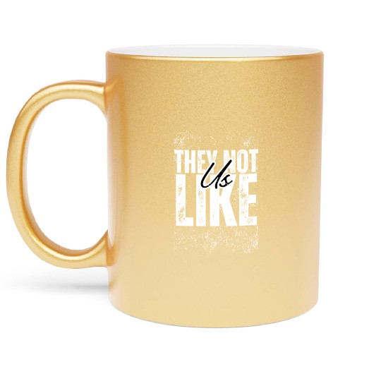 They not like us Metallic Mugs