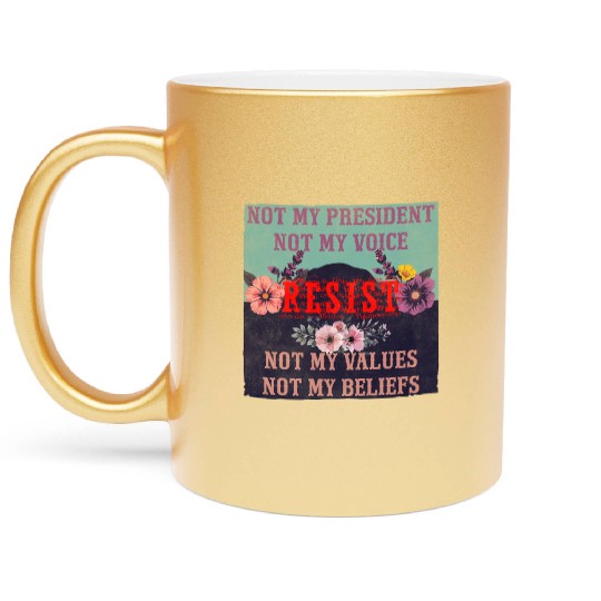 Not my president Not my voice RESIST Not my val Metallic Mugs