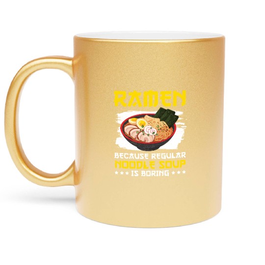 Ramen Because Japanese Noodles Metallic Mugs