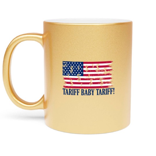 Tariff Baby Tariff American Flag Trump Tariff Metallic Mugs