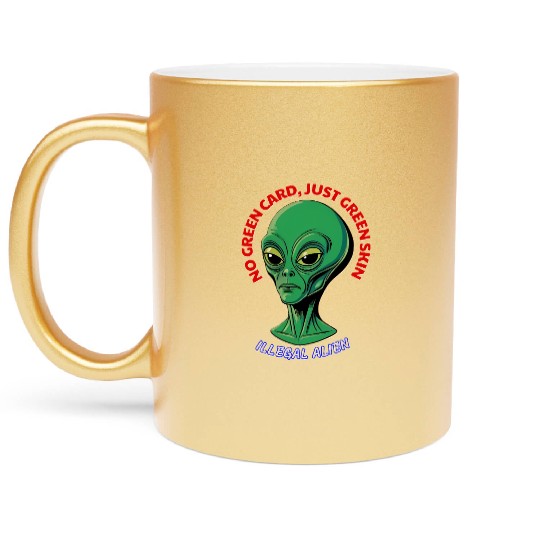 NO GREEN CARD, JUST GREEN SKIN Metallic Mugs