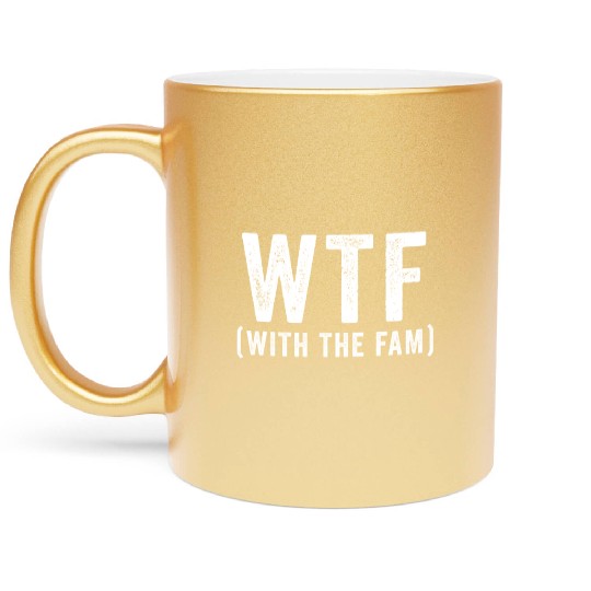 WTF With The Fam Funny WTF Family Reunion Metallic Mugs