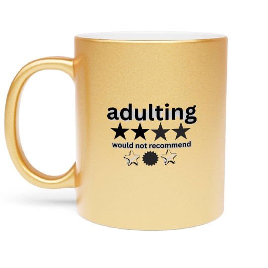 would notrecommend adulting Metallic Mugs