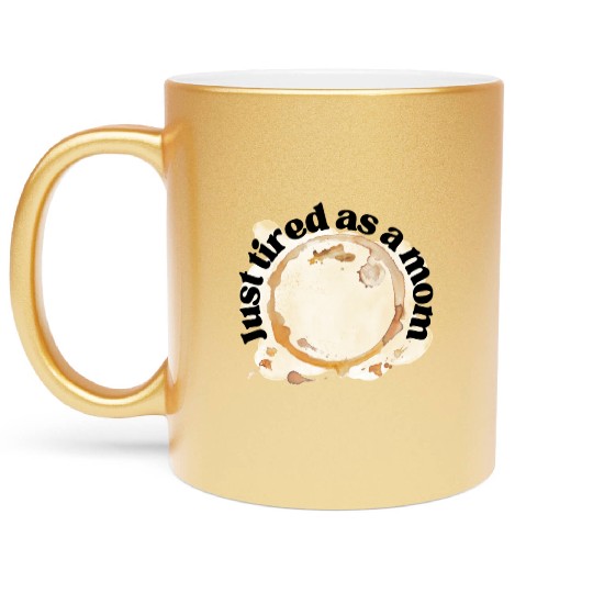 Just Tired as a Mom Coffee Stain Motherhood Design Metallic Mugs