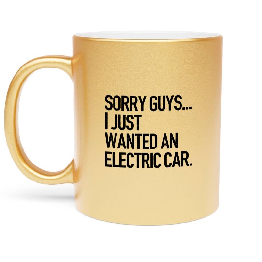 I just wanted an electric car - Anti Elon Musk no Metallic Mugs