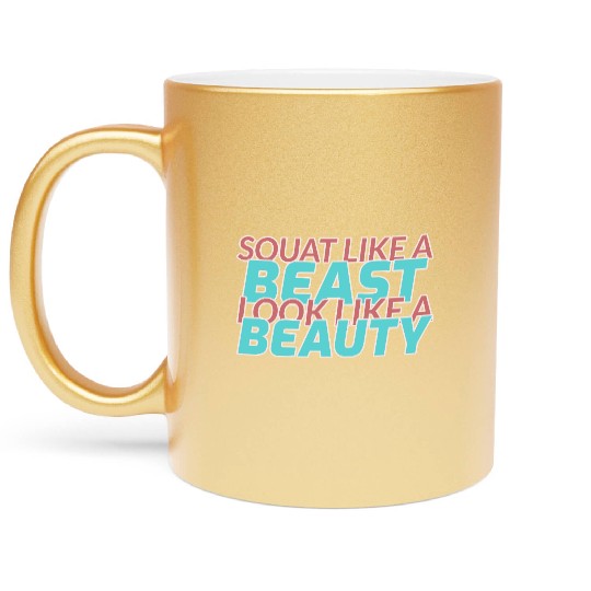 SQUAT LIKE A BEAST LOOK LIKE A BEAUTY Metallic Mugs