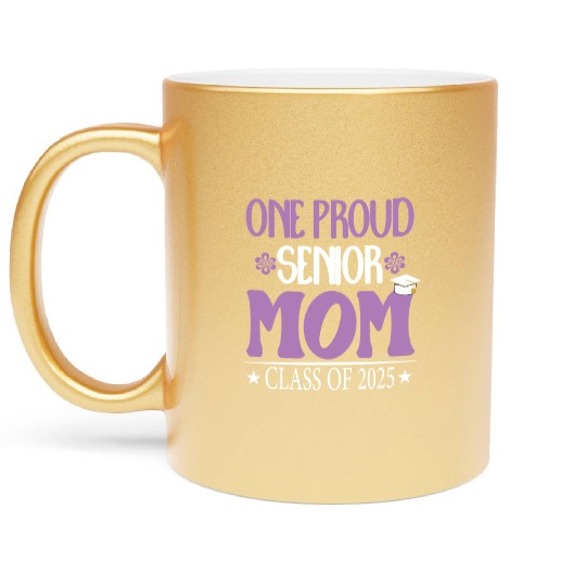 169 One Proud Senior Mom Class of 2025 Back to Sch Metallic Mugs