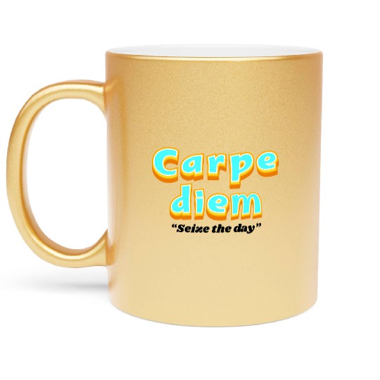 Carpe diem "Seize the day" Metallic Mugs