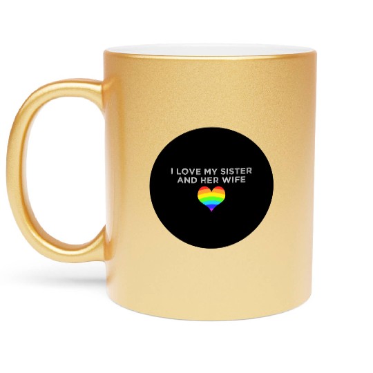 I love my sister and her wife gay pride supportive Metallic Mugs