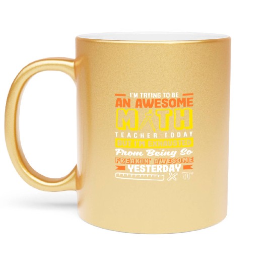Math Teacher I'm Trying To Be Awesome Today Metallic Mugs