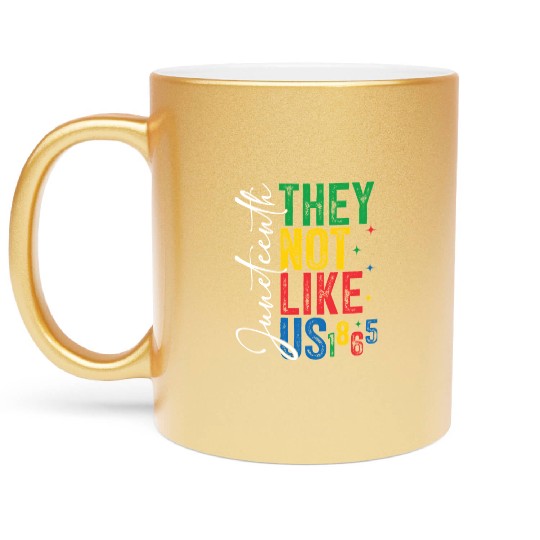 They Not Like Us Juneteenth Metallic Mugs