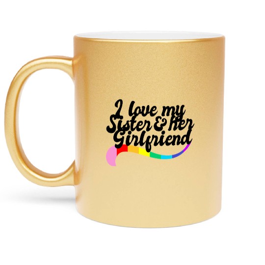 I love my sister & her girlfriend proud sibling Metallic Mugs