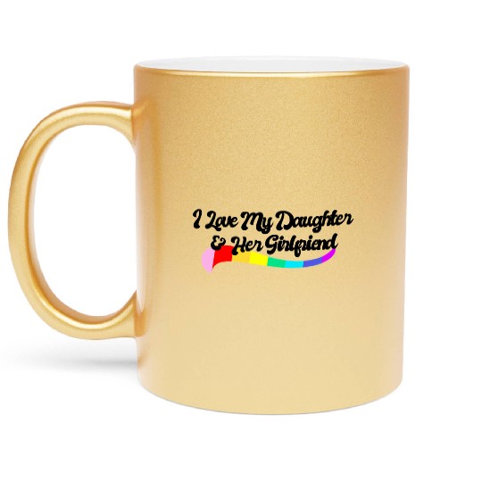 I love my daughter & her girlfriend proud parent Metallic Mugs